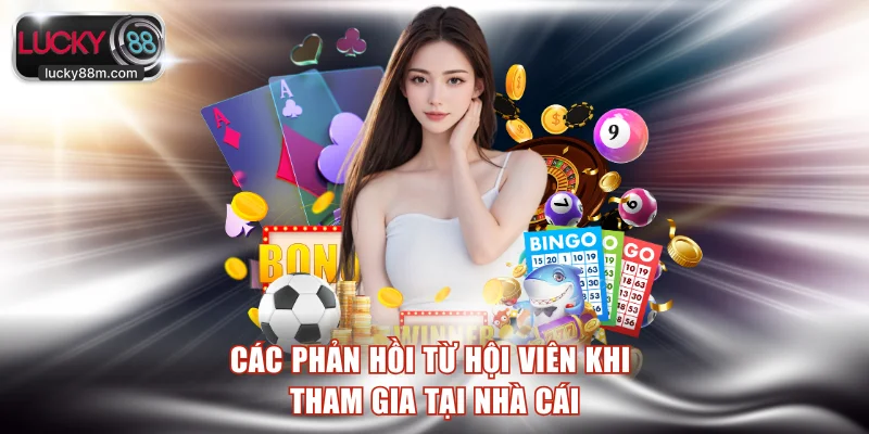 Các phản hồi từ hội viên khi tham gia tại nhà cái