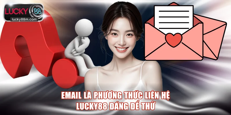 Email là phương thức liên hệ LUCKY88 đáng để thử