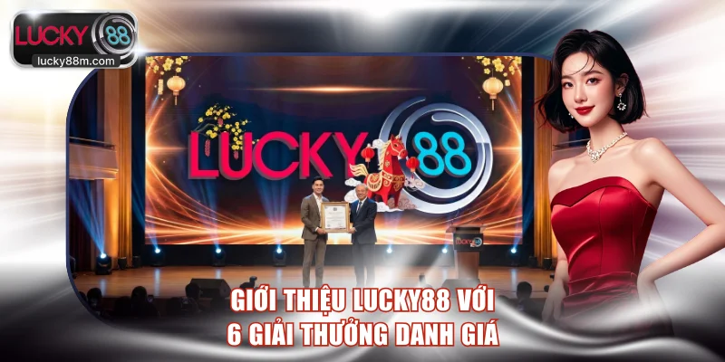 Giới thiệu LUCKY88 với 6 giải thưởng danh giá 